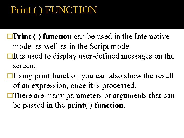 Print ( ) FUNCTION �Print ( ) function can be used in the Interactive