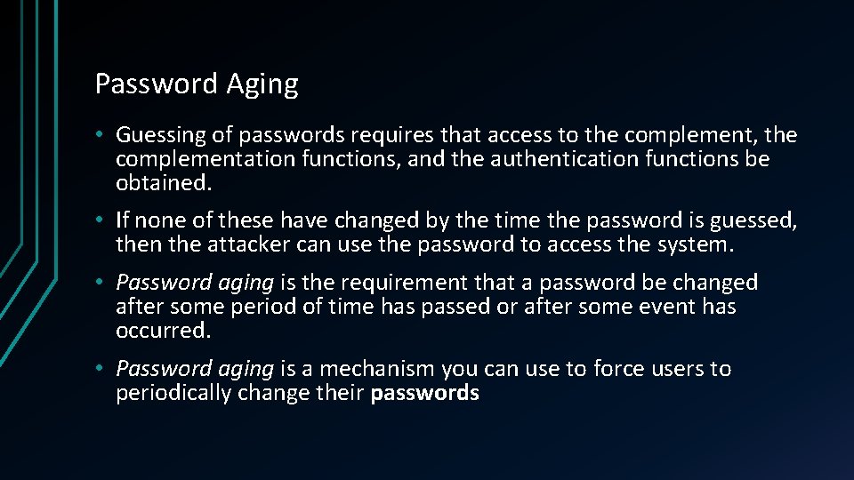 Password Aging • Guessing of passwords requires that access to the complement, the complementation