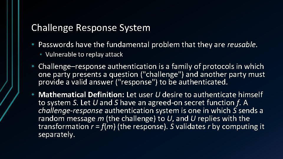 Challenge Response System • Passwords have the fundamental problem that they are reusable. •