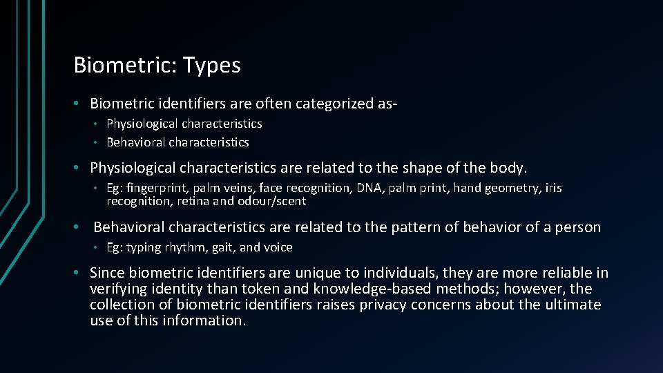 Biometric: Types • Biometric identifiers are often categorized as. Physiological characteristics • Behavioral characteristics