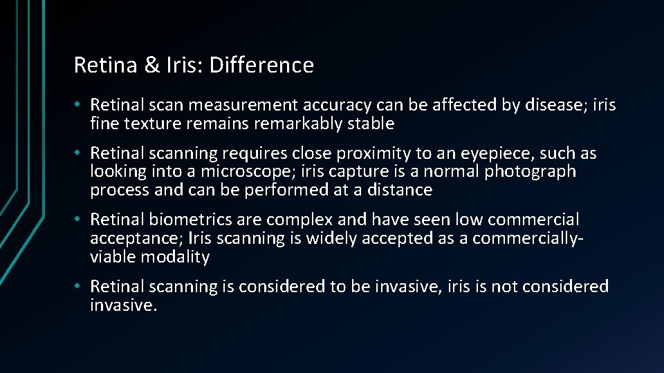 Retina & Iris: Difference • Retinal scan measurement accuracy can be affected by disease;