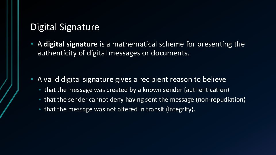 Digital Signature • A digital signature is a mathematical scheme for presenting the authenticity