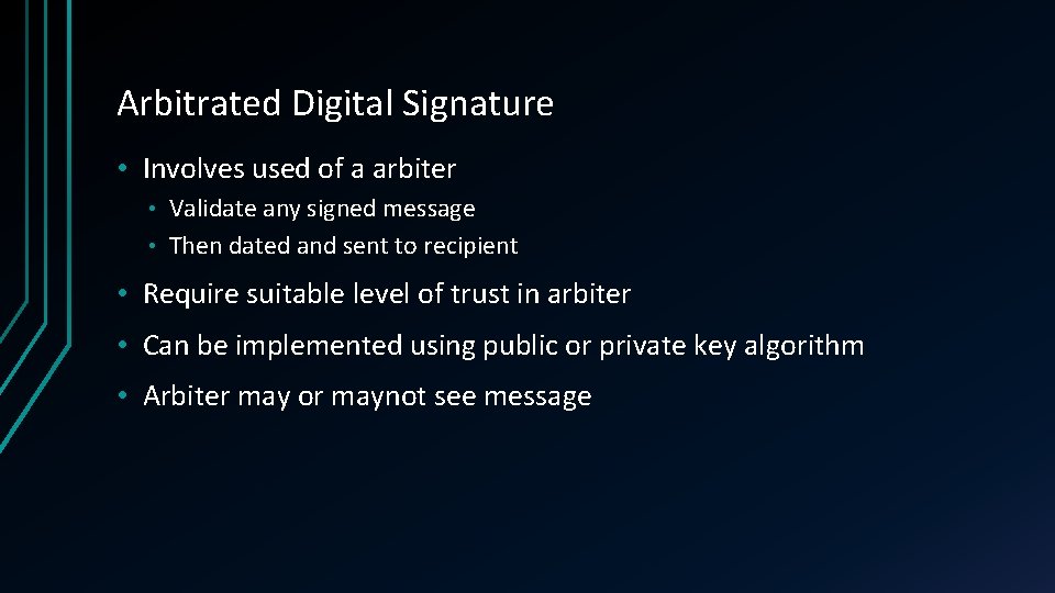 Arbitrated Digital Signature • Involves used of a arbiter Validate any signed message •