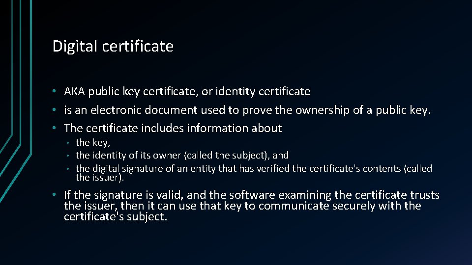 Digital certificate • AKA public key certificate, or identity certificate • is an electronic