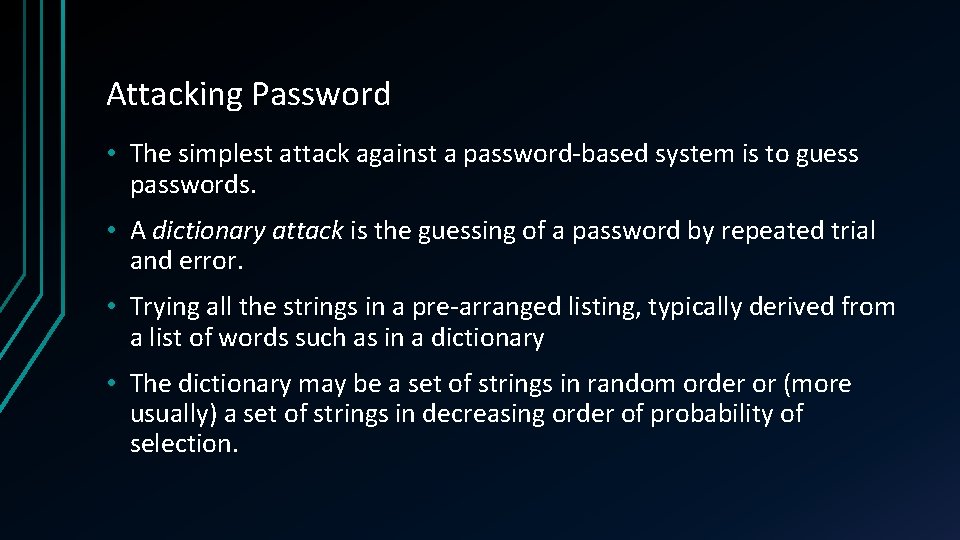 Attacking Password • The simplest attack against a password-based system is to guess passwords.
