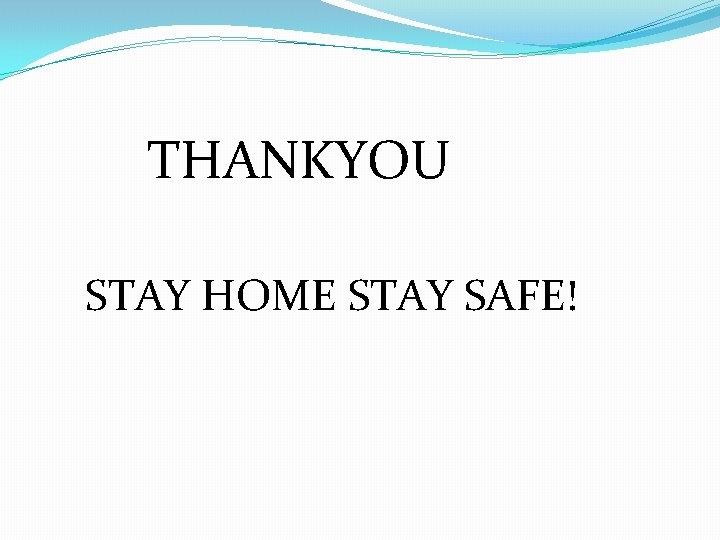 THANKYOU STAY HOME STAY SAFE! 