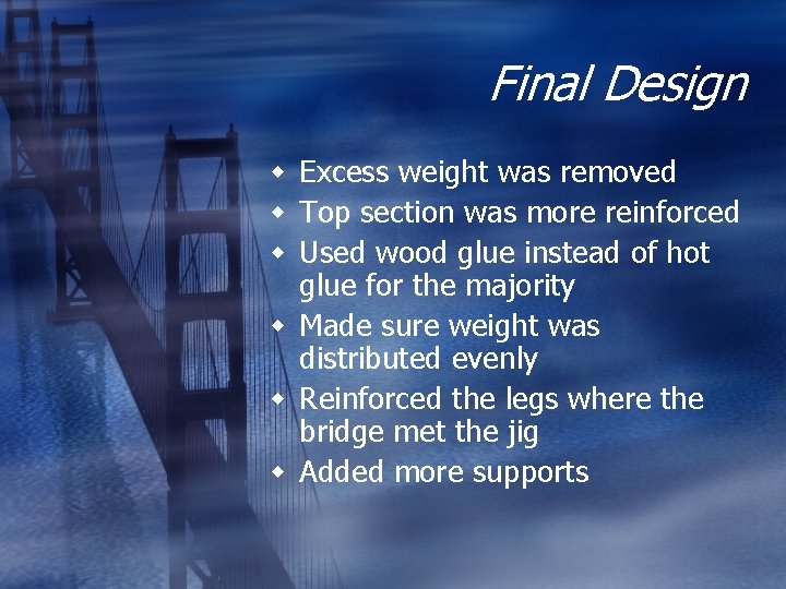 Final Design w Excess weight was removed w Top section was more reinforced w Final Design w Excess weight was removed w Top section was more reinforced w