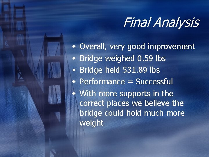 Final Analysis w w w Overall, very good improvement Bridge weighed 0. 59 lbs Final Analysis w w w Overall, very good improvement Bridge weighed 0. 59 lbs