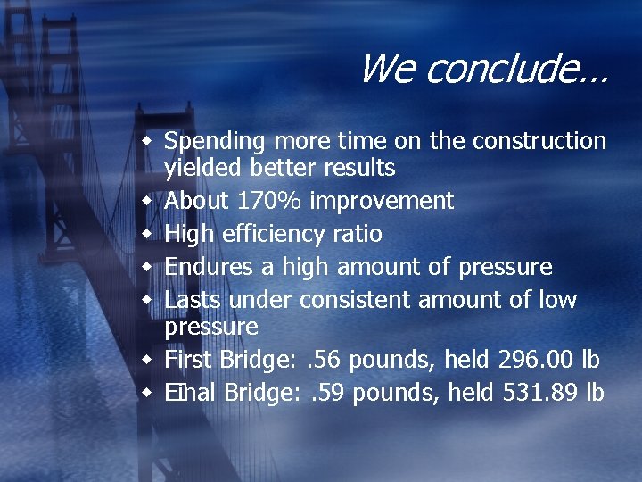 We conclude… w Spending more time on the construction yielded better results w About We conclude… w Spending more time on the construction yielded better results w About