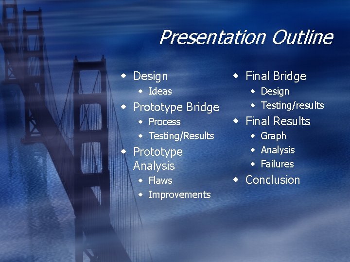 Presentation Outline w Design w Ideas w Prototype Bridge w Process w Testing/Results w Presentation Outline w Design w Ideas w Prototype Bridge w Process w Testing/Results w