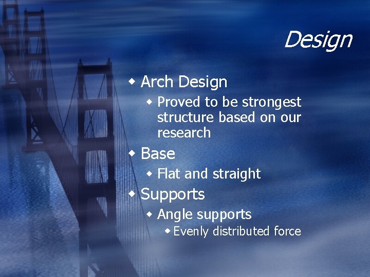 Design w Arch Design w Proved to be strongest structure based on our research Design w Arch Design w Proved to be strongest structure based on our research