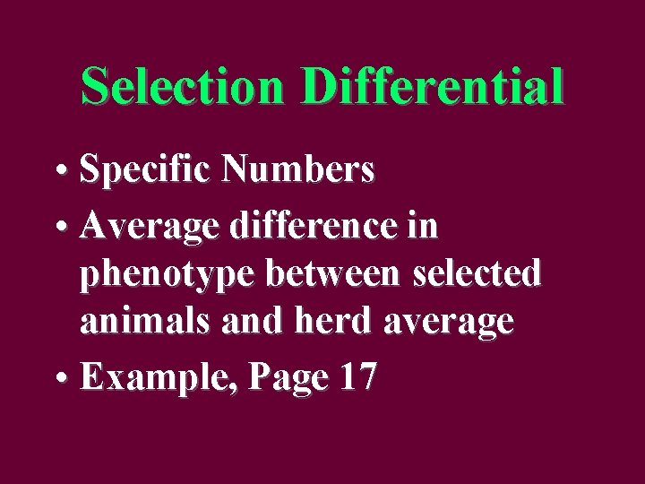 Selection Differential • Specific Numbers • Average difference in phenotype between selected animals and