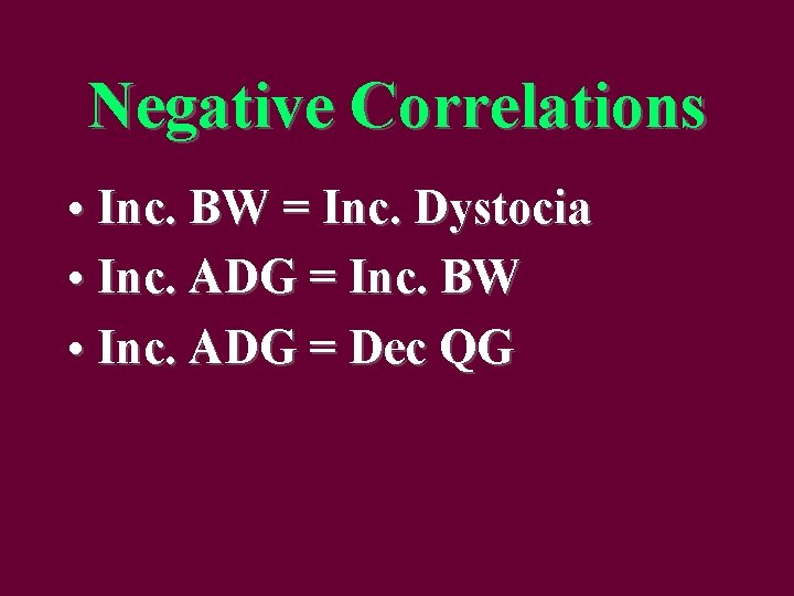 Negative Correlations • Inc. BW = Inc. Dystocia • Inc. ADG = Inc. BW