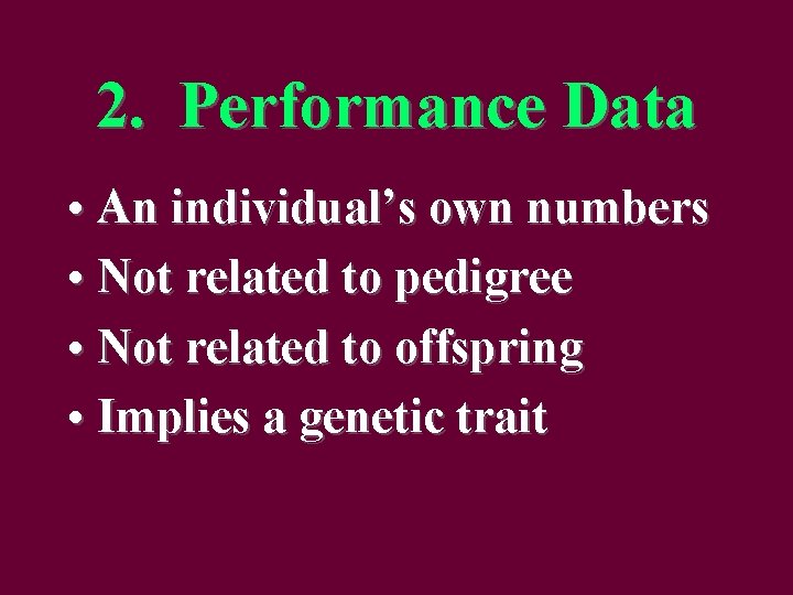 2. Performance Data • An individual’s own numbers • Not related to pedigree •