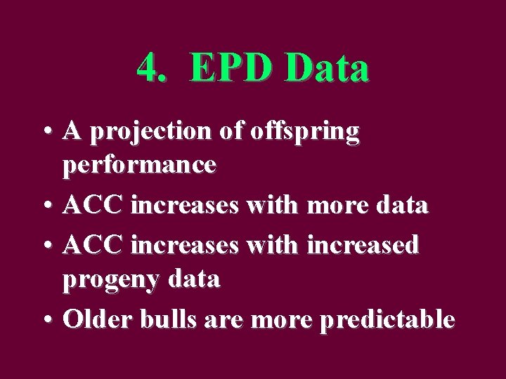 4. EPD Data • A projection of offspring performance • ACC increases with more