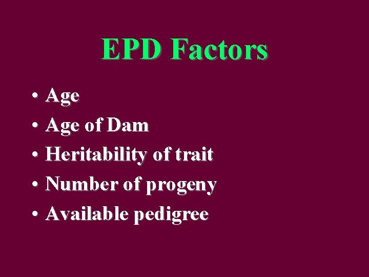 EPD Factors • Age of Dam • Heritability of trait • Number of progeny