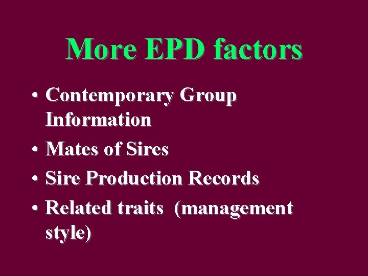 More EPD factors • Contemporary Group Information • Mates of Sires • Sire Production