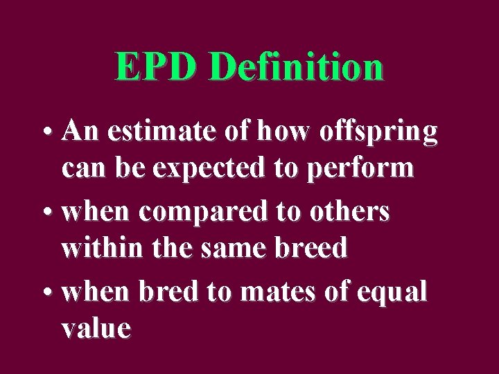 EPD Definition • An estimate of how offspring can be expected to perform •