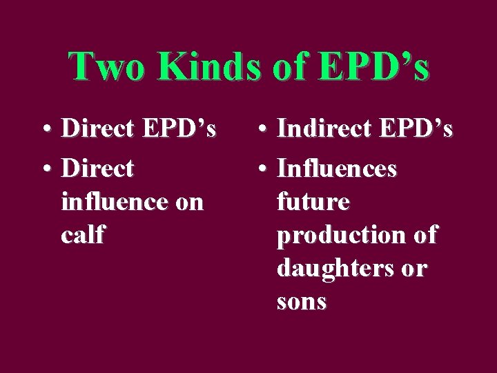 Two Kinds of EPD’s • Direct influence on calf • Indirect EPD’s • Influences