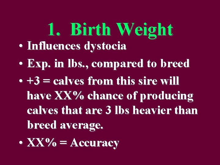 1. Birth Weight • Influences dystocia • Exp. in lbs. , compared to breed