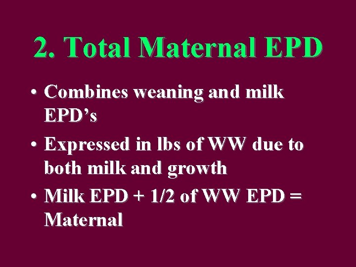 2. Total Maternal EPD • Combines weaning and milk EPD’s • Expressed in lbs