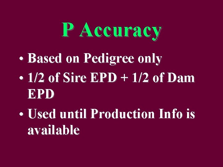 P Accuracy • Based on Pedigree only • 1/2 of Sire EPD + 1/2
