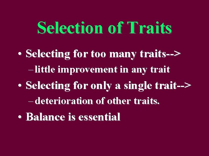 Selection of Traits • Selecting for too many traits--> – little improvement in any