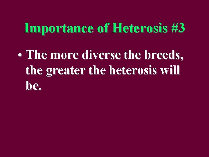 Importance of Heterosis #3 • The more diverse the breeds, the greater the heterosis
