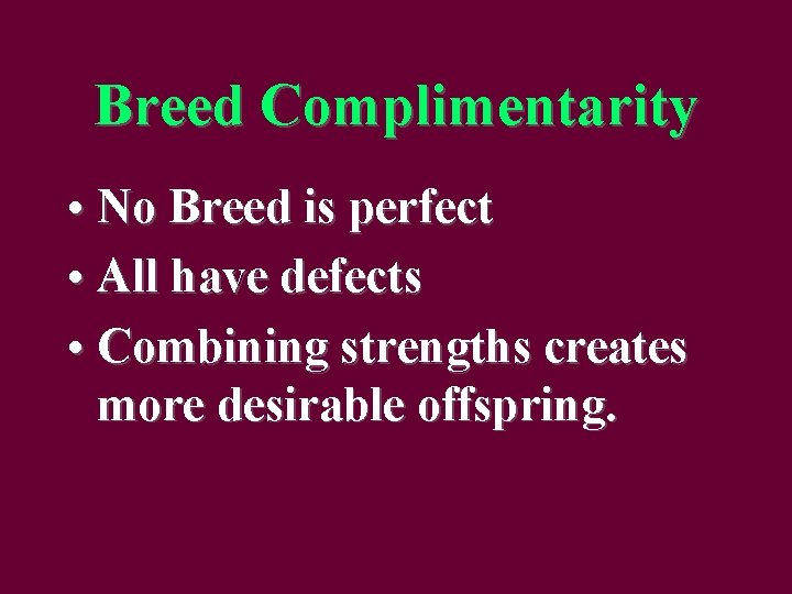 Breed Complimentarity • No Breed is perfect • All have defects • Combining strengths