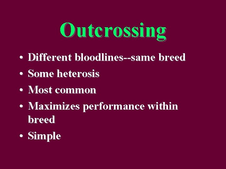 Outcrossing • • Different bloodlines--same breed Some heterosis Most common Maximizes performance within breed