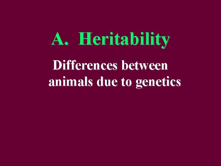 A. Heritability Differences between animals due to genetics 