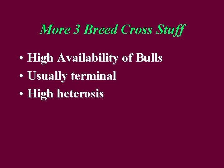 More 3 Breed Cross Stuff • High Availability of Bulls • Usually terminal •