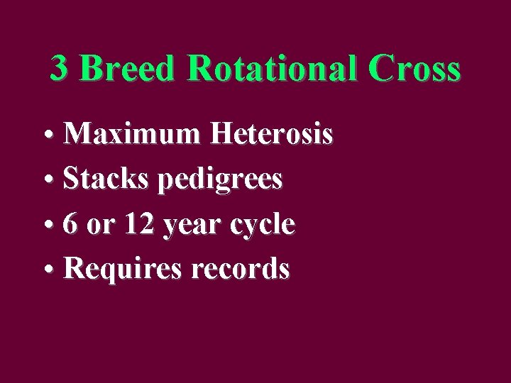 3 Breed Rotational Cross • Maximum Heterosis • Stacks pedigrees • 6 or 12