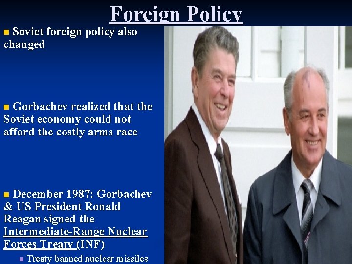 Foreign Policy Soviet foreign policy also changed n Gorbachev realized that the Soviet economy