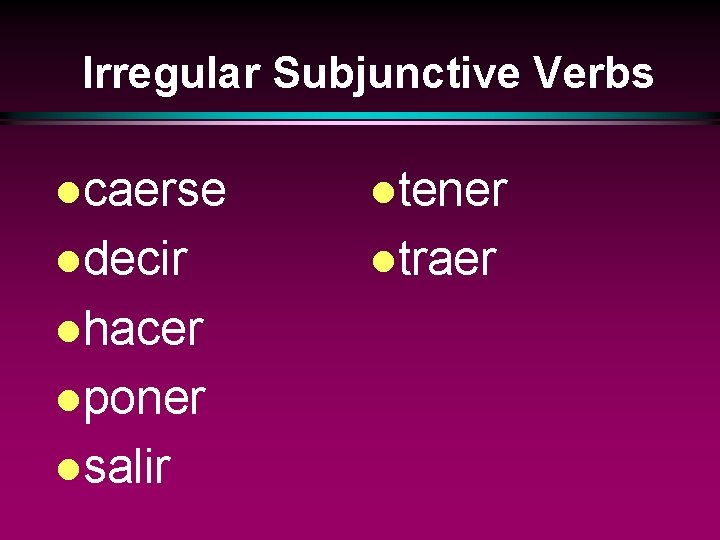 Irregular Subjunctive Verbs lcaerse ltener ldecir ltraer lhacer lponer lsalir 