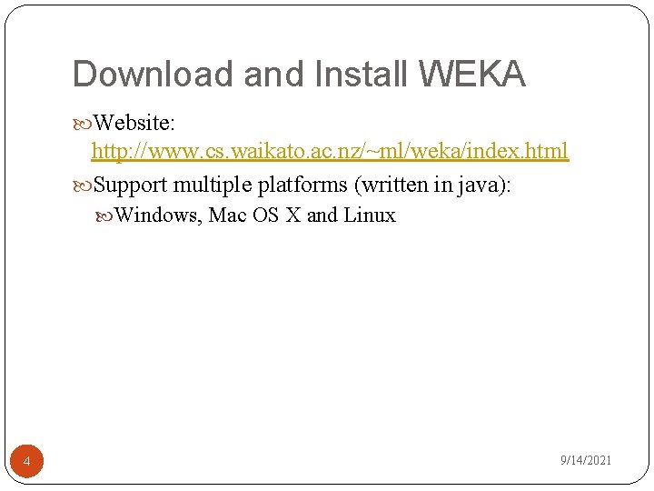 Download and Install WEKA Website: http: //www. cs. waikato. ac. nz/~ml/weka/index. html Support multiple