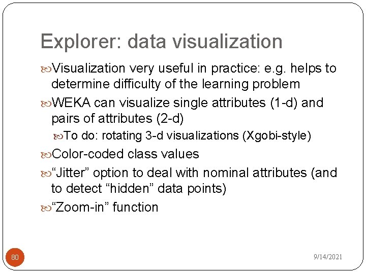 Explorer: data visualization Visualization very useful in practice: e. g. helps to determine difficulty