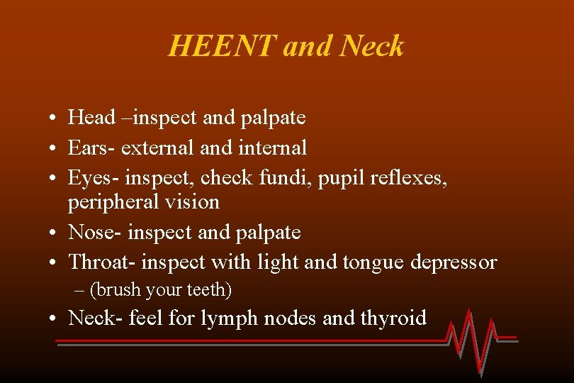 HEENT and Neck • Head –inspect and palpate • Ears- external and internal •