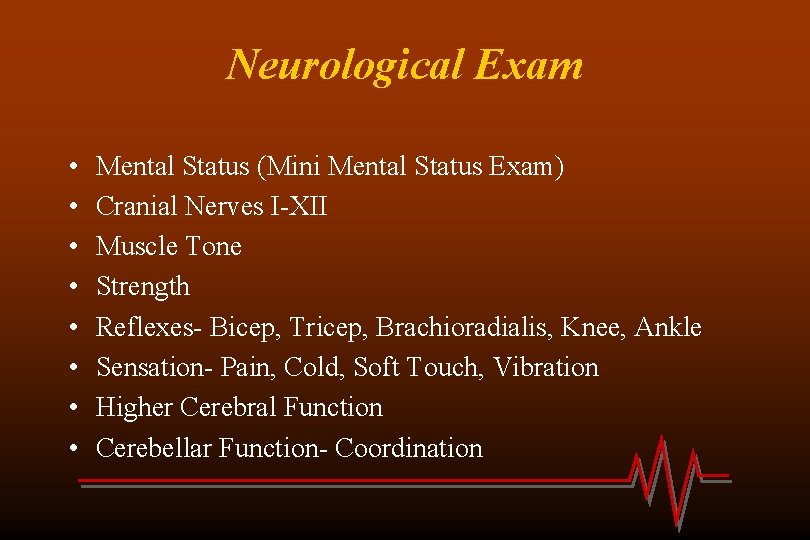 Neurological Exam • • Mental Status (Mini Mental Status Exam) Cranial Nerves I-XII Muscle