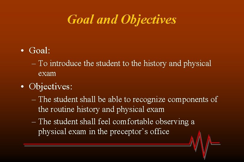 Goal and Objectives • Goal: – To introduce the student to the history and