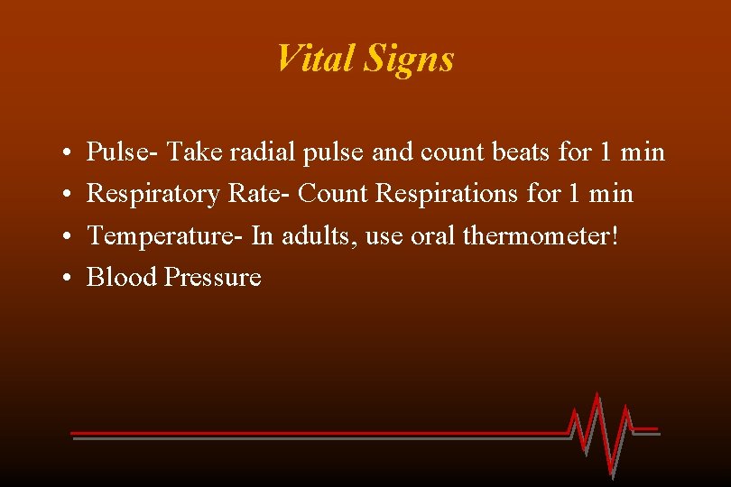 Vital Signs • • Pulse- Take radial pulse and count beats for 1 min