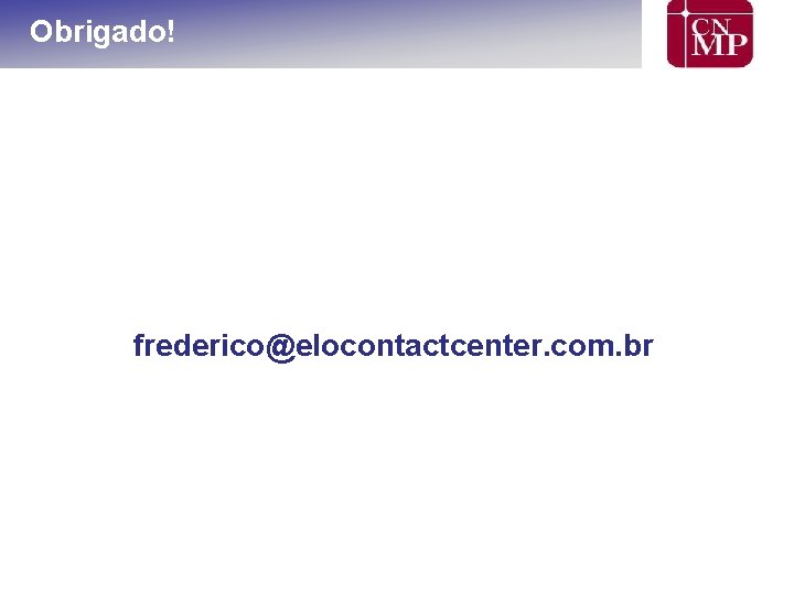 Obrigado! frederico@elocontactcenter. com. br 