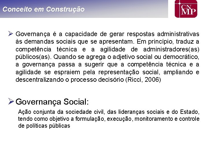 Conceito em Construção Ø Governança é a capacidade de gerar respostas administrativas às demandas