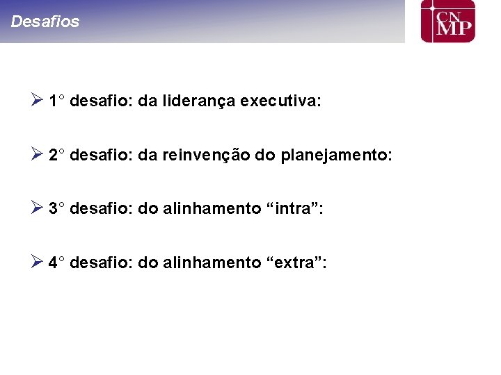 Desafios Ø 1° desafio: da liderança executiva: Ø 2° desafio: da reinvenção do planejamento: