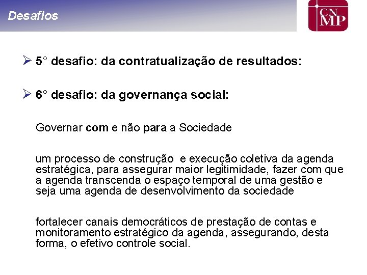 Desafios Ø 5° desafio: da contratualização de resultados: Ø 6° desafio: da governança social: