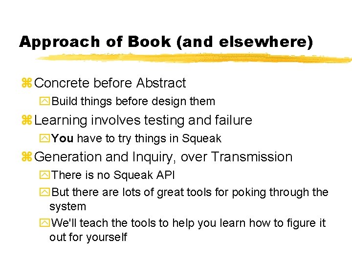 Approach of Book (and elsewhere) Concrete before Abstract Build things before design them Learning