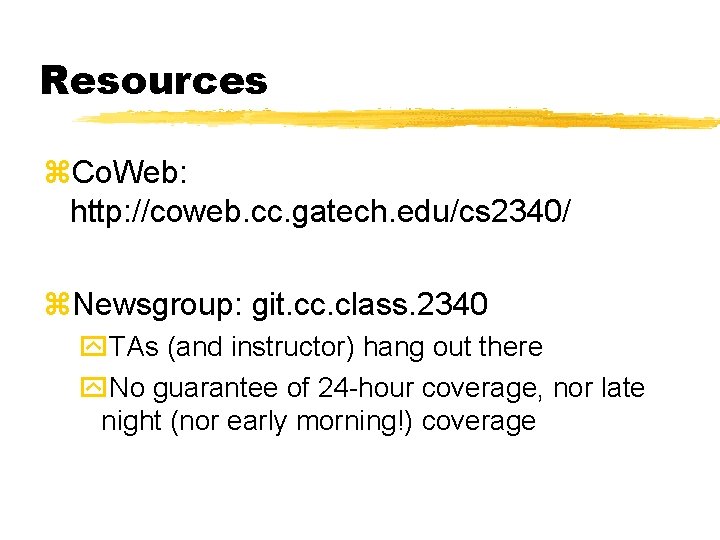 Resources Co. Web: http: //coweb. cc. gatech. edu/cs 2340/ Newsgroup: git. cc. class. 2340