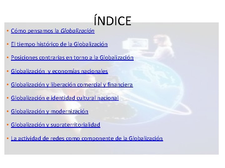 ÍNDICE • Cómo pensamos la Globalización • El tiempo histórico de la Globalización •