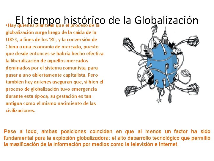 El tiempo histórico de la Globalización • Hay quienes plantean que el proceso de