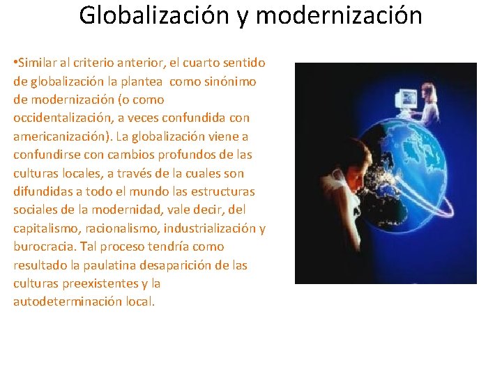 Globalización y modernización • Similar al criterio anterior, el cuarto sentido de globalización la
